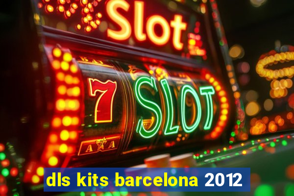 dls kits barcelona 2012